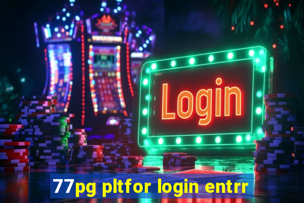 77pg pltfor login entrr